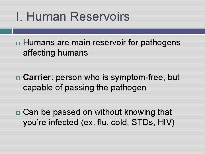 I. Human Reservoirs Humans are main reservoir for pathogens affecting humans Carrier: person who