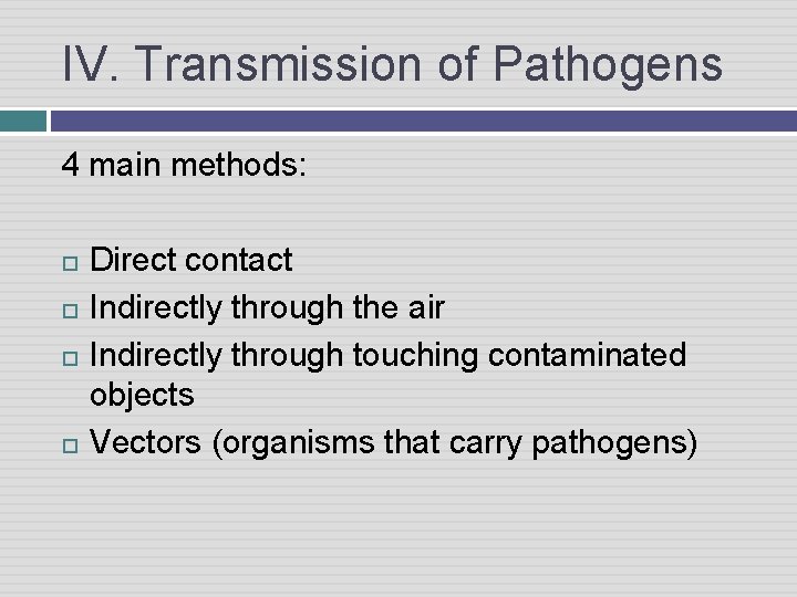 IV. Transmission of Pathogens 4 main methods: Direct contact Indirectly through the air Indirectly