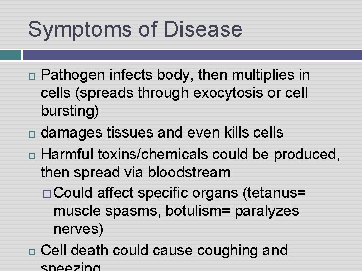 Symptoms of Disease Pathogen infects body, then multiplies in cells (spreads through exocytosis or