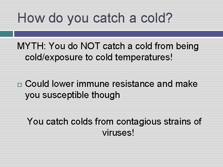 How do you catch a cold? MYTH: You do NOT catch a cold from