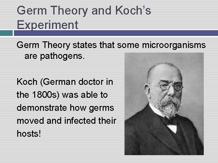 Germ Theory and Koch’s Experiment Germ Theory states that some microorganisms are pathogens. Koch