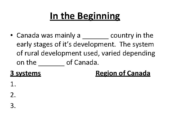In the Beginning • Canada was mainly a _______ country in the early stages