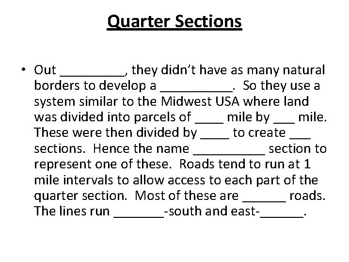 Quarter Sections • Out _____, they didn’t have as many natural borders to develop