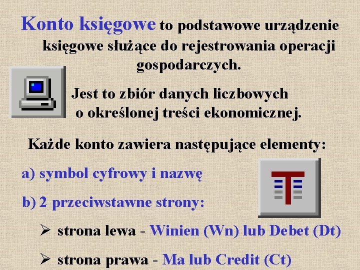 Konto księgowe to podstawowe urządzenie księgowe służące do rejestrowania operacji gospodarczych. Jest to zbiór