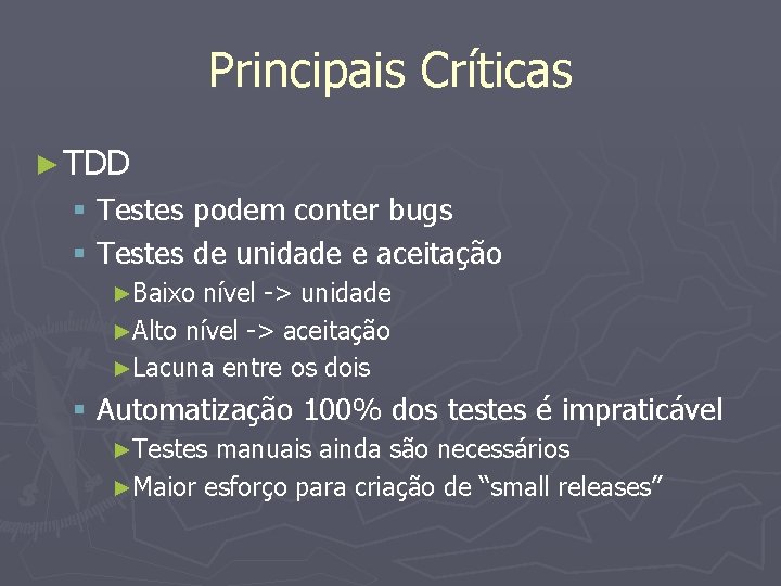 Principais Críticas ► TDD § Testes podem conter bugs § Testes de unidade e