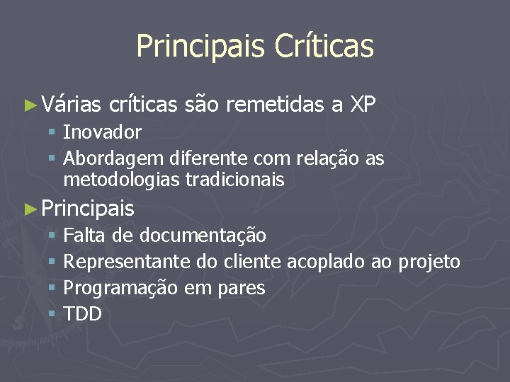 Principais Críticas ► Várias críticas são remetidas a XP § Inovador § Abordagem diferente