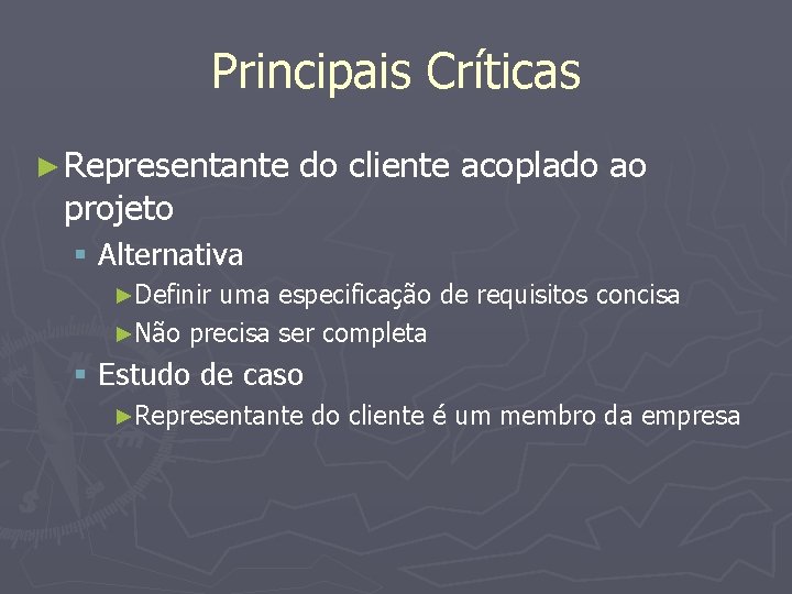 Principais Críticas ► Representante projeto do cliente acoplado ao § Alternativa ►Definir uma especificação