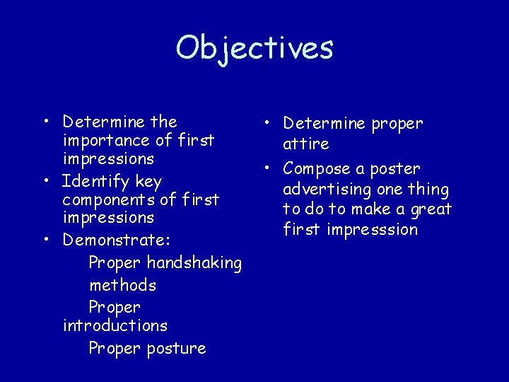 Objectives • Determine the importance of first impressions • Identify key components of first