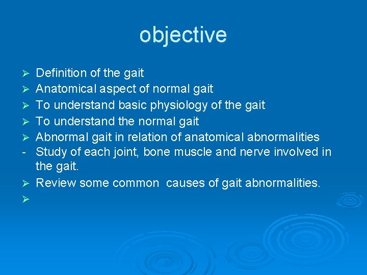 objective Ø Ø Ø Ø Definition of the gait Anatomical aspect of normal gait