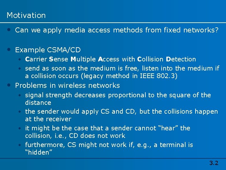 Motivation • Can we apply media access methods from fixed networks? • Example CSMA/CD