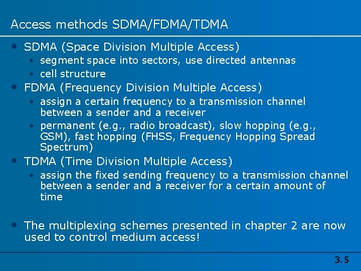 Access methods SDMA/FDMA/TDMA • SDMA (Space Division Multiple Access) • segment space into sectors,