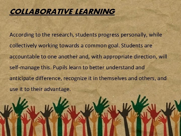 COLLABORATIVE LEARNING According to the research, students progress personally, while collectively working towards a