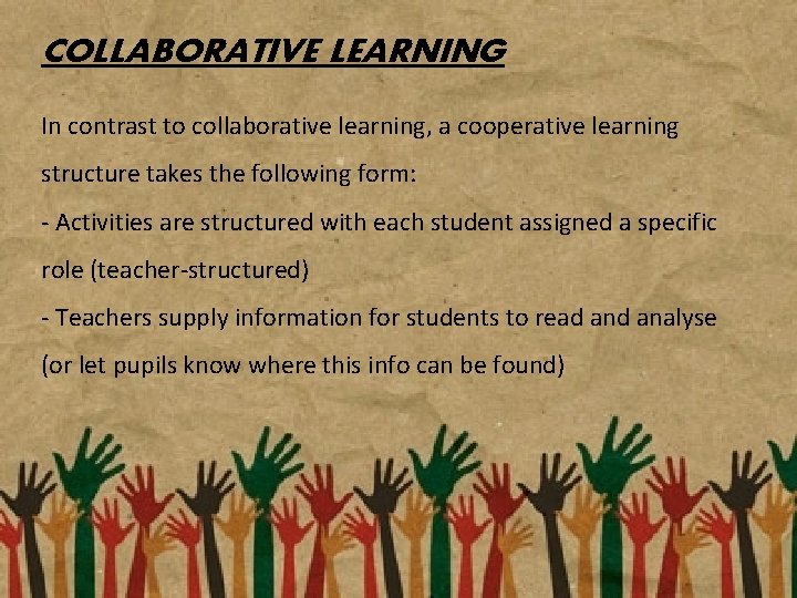 COLLABORATIVE LEARNING In contrast to collaborative learning, a cooperative learning structure takes the following