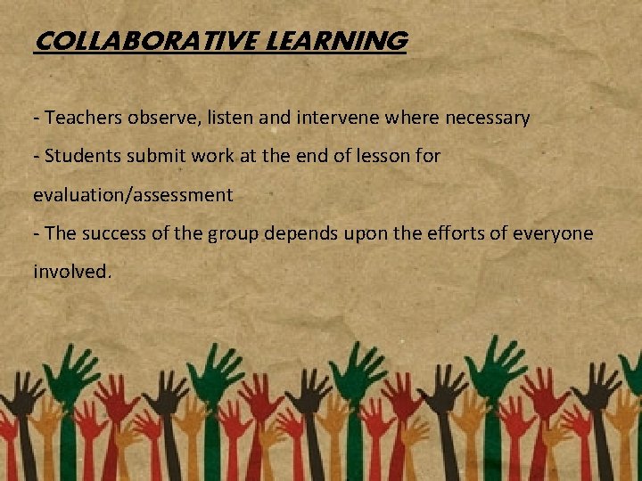 COLLABORATIVE LEARNING - Teachers observe, listen and intervene where necessary - Students submit work