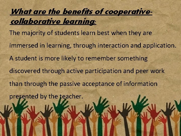 What are the benefits of cooperativecollaborative learning: The majority of students learn best when