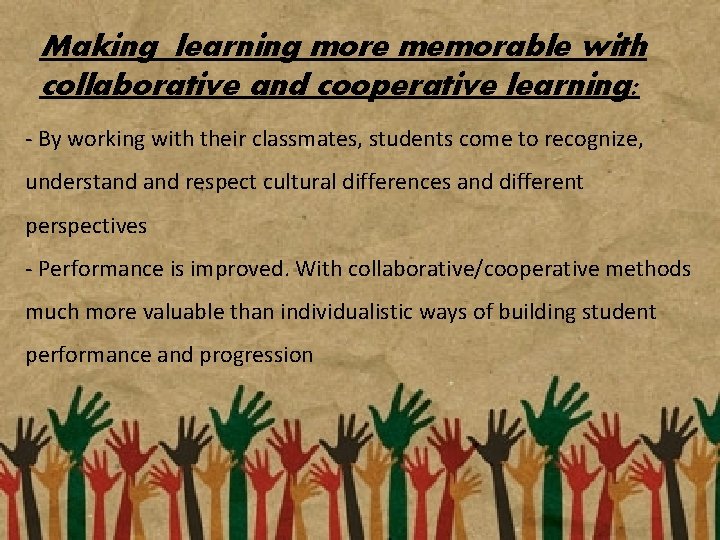 Making learning more memorable with collaborative and cooperative learning: - By working with their