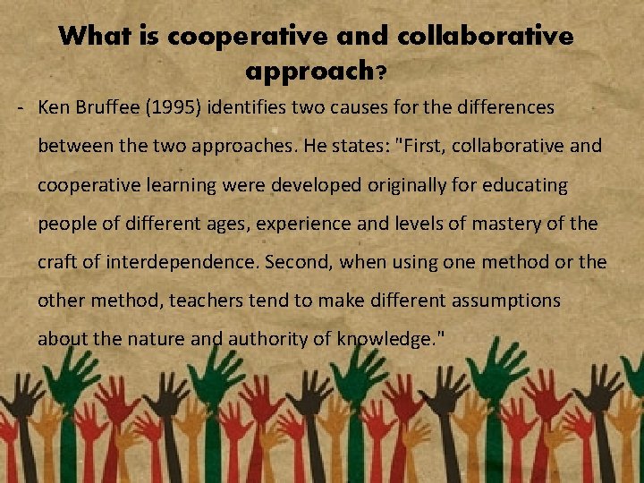 What is cooperative and collaborative approach? - Ken Bruffee (1995) identifies two causes for