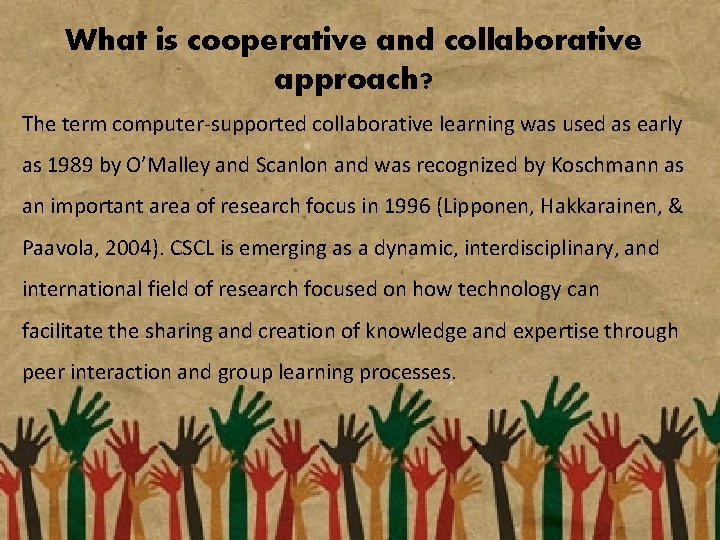 What is cooperative and collaborative approach? The term computer-supported collaborative learning was used as