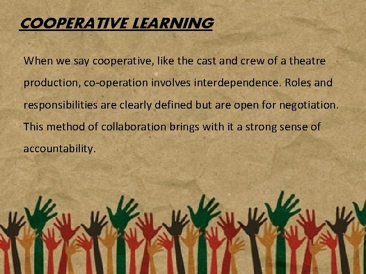 COOPERATIVE LEARNING When we say cooperative, like the cast and crew of a theatre