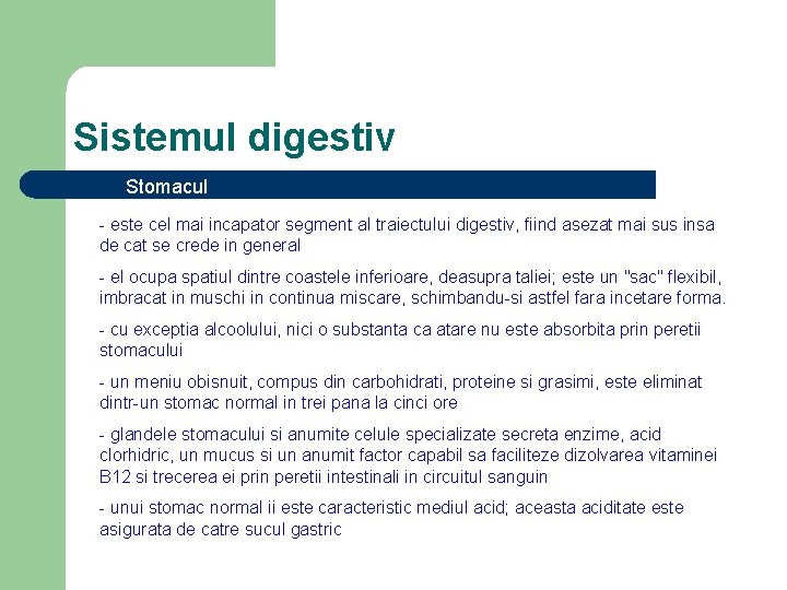 Sistemul digestiv Stomacul - este cel mai incapator segment al traiectului digestiv, fiind asezat