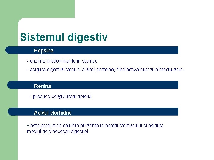 Sistemul digestiv Pepsina - enzima predominanta in stomac; - asigura digestia carnii si a