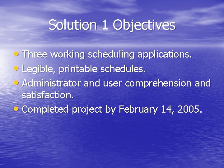 Solution 1 Objectives • Three working scheduling applications. • Legible, printable schedules. • Administrator