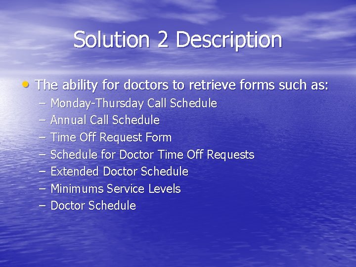 Solution 2 Description • The ability for doctors to retrieve forms such as: –