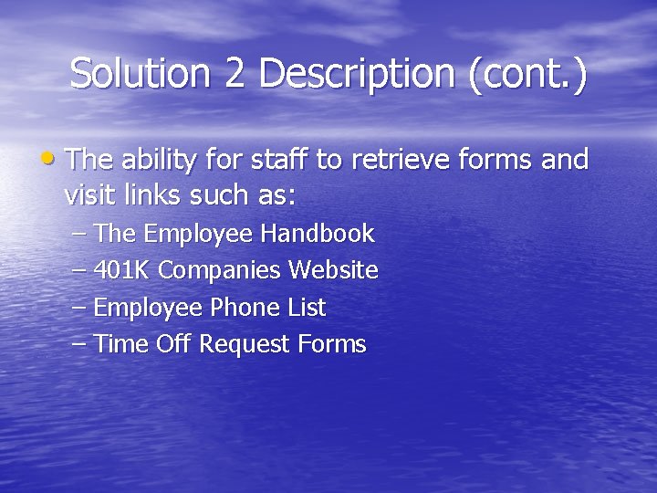Solution 2 Description (cont. ) • The ability for staff to retrieve forms and