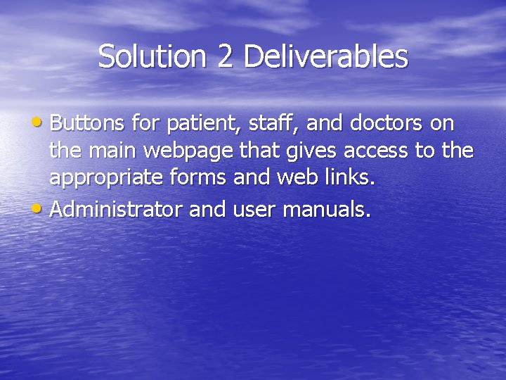 Solution 2 Deliverables • Buttons for patient, staff, and doctors on the main webpage