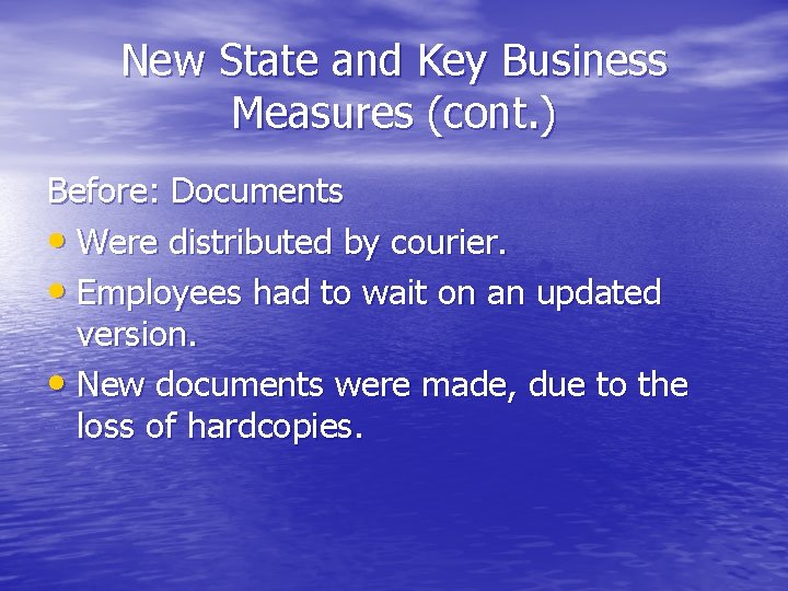 New State and Key Business Measures (cont. ) Before: Documents • Were distributed by