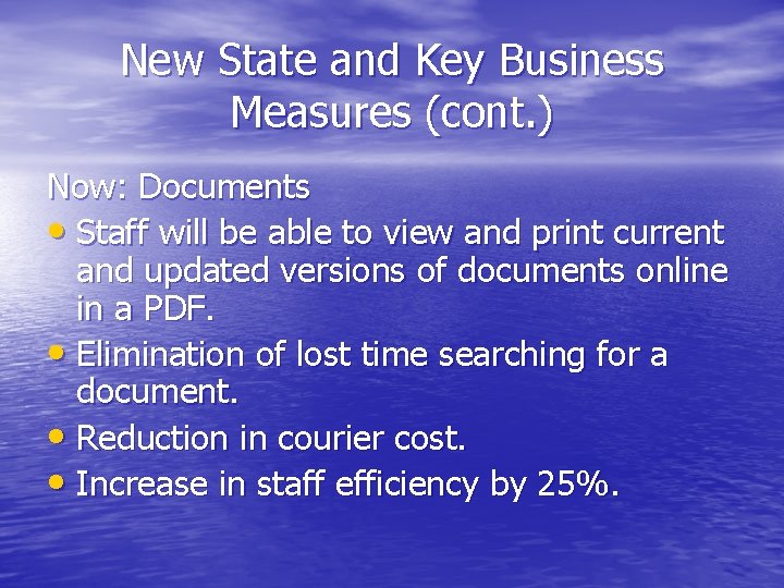New State and Key Business Measures (cont. ) Now: Documents • Staff will be