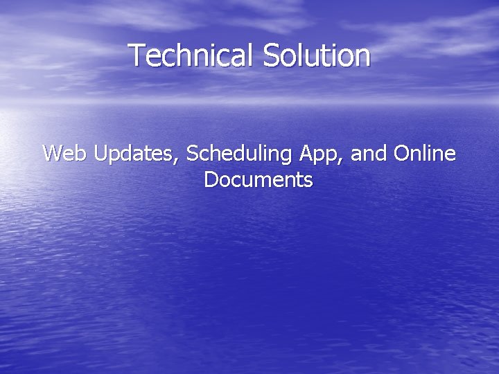 Technical Solution Web Updates, Scheduling App, and Online Documents 