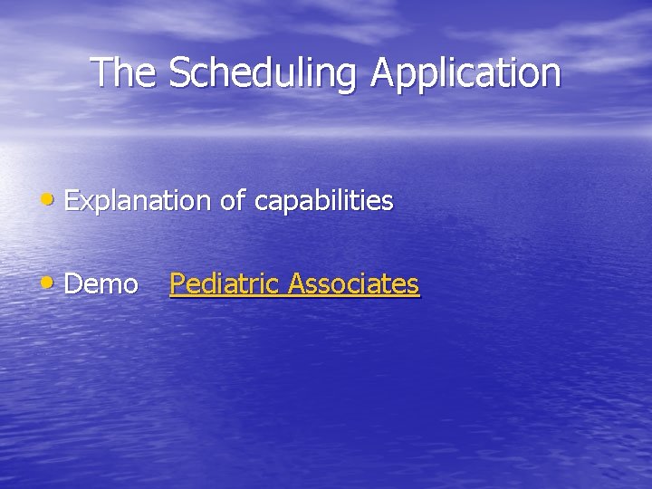 The Scheduling Application • Explanation of capabilities • Demo Pediatric Associates 