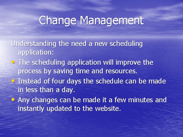 Change Management Understanding the need a new scheduling application: • The scheduling application will