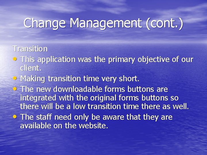 Change Management (cont. ) Transition • This application was the primary objective of our