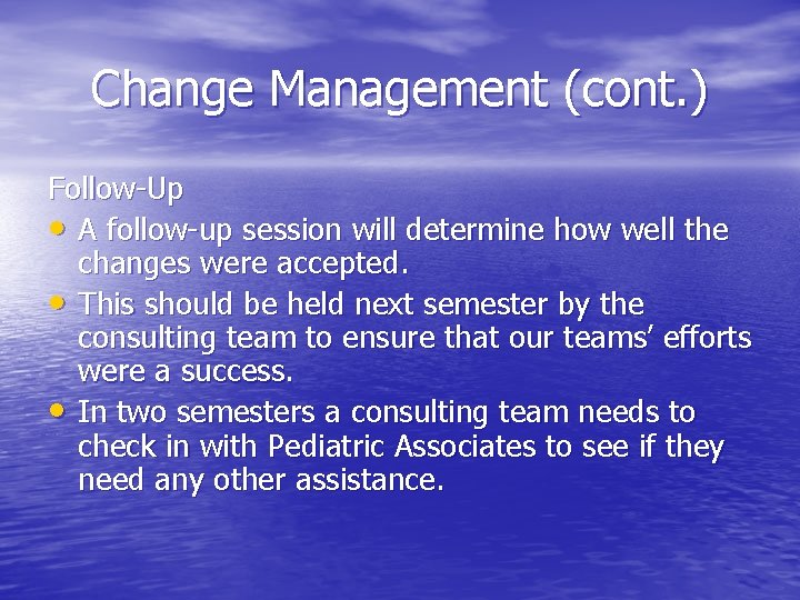 Change Management (cont. ) Follow-Up • A follow-up session will determine how well the