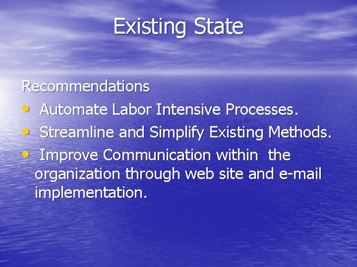Existing State Recommendations • Automate Labor Intensive Processes. • Streamline and Simplify Existing Methods.
