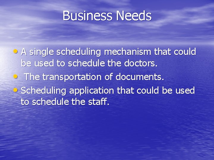 Business Needs • A single scheduling mechanism that could be used to schedule the