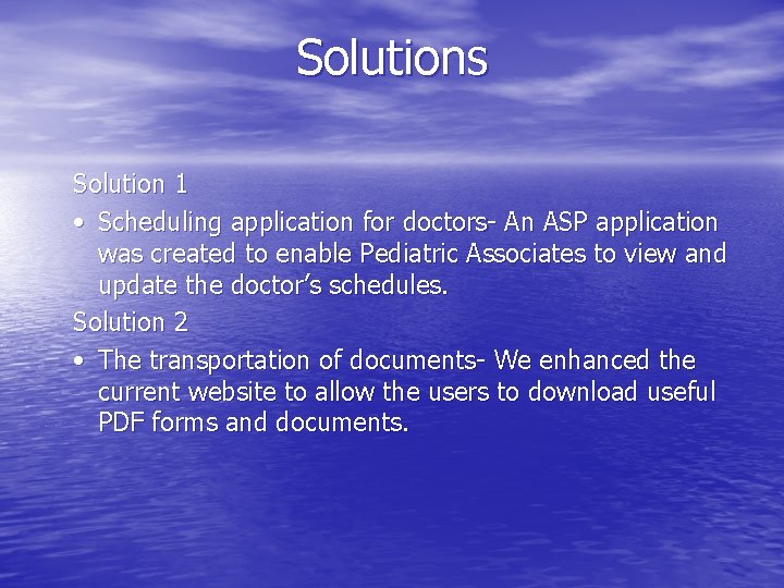 Solutions Solution 1 • Scheduling application for doctors- An ASP application was created to