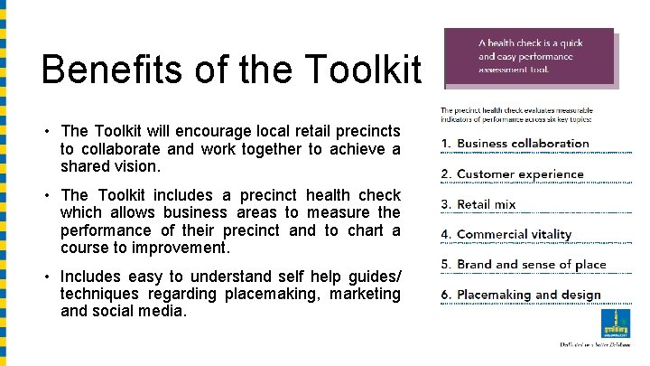 Benefits of the Toolkit • The Toolkit will encourage local retail precincts to collaborate