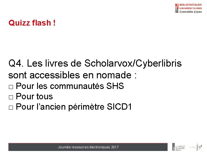 Quizz flash ! Q 4. Les livres de Scholarvox/Cyberlibris sont accessibles en nomade :