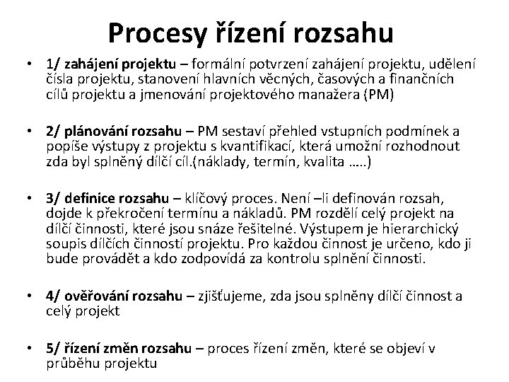 Procesy řízení rozsahu • 1/ zahájení projektu – formální potvrzení zahájení projektu, udělení čísla