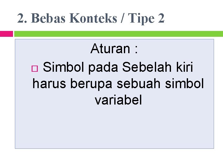 2. Bebas Konteks / Tipe 2 Aturan : Simbol pada Sebelah kiri harus berupa