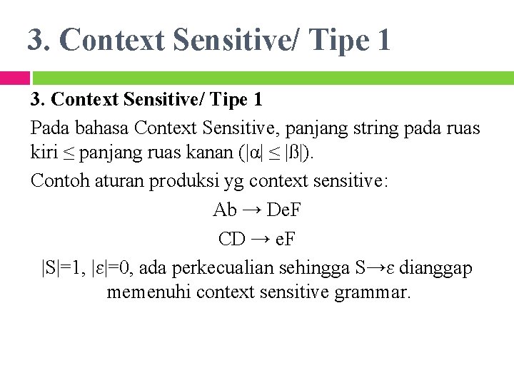 3. Context Sensitive/ Tipe 1 Pada bahasa Context Sensitive, panjang string pada ruas kiri