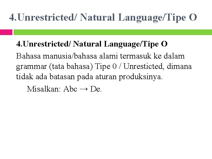 4. Unrestricted/ Natural Language/Tipe O Bahasa manusia/bahasa alami termasuk ke dalam grammar (tata bahasa)