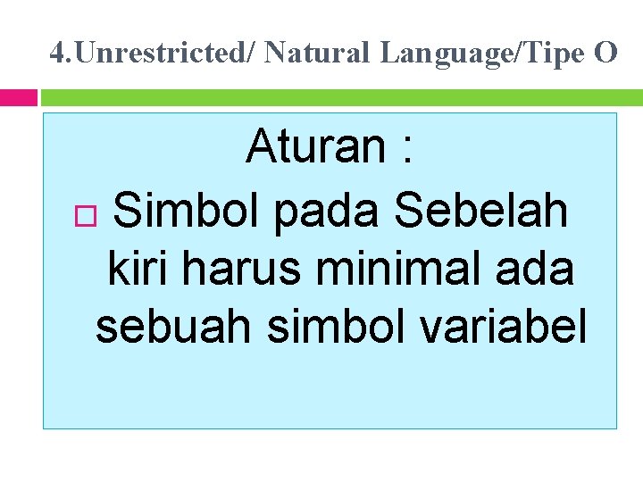 4. Unrestricted/ Natural Language/Tipe O Aturan : Simbol pada Sebelah kiri harus minimal ada