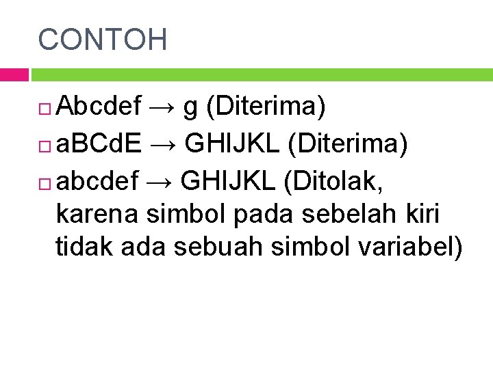 CONTOH Abcdef → g (Diterima) a. BCd. E → GHIJKL (Diterima) abcdef → GHIJKL