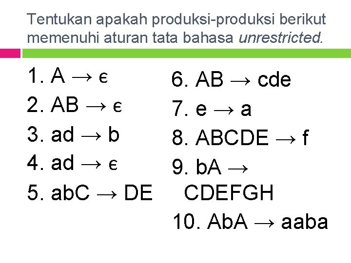 Tentukan apakah produksi-produksi berikut memenuhi aturan tata bahasa unrestricted. 1. A → є 2.