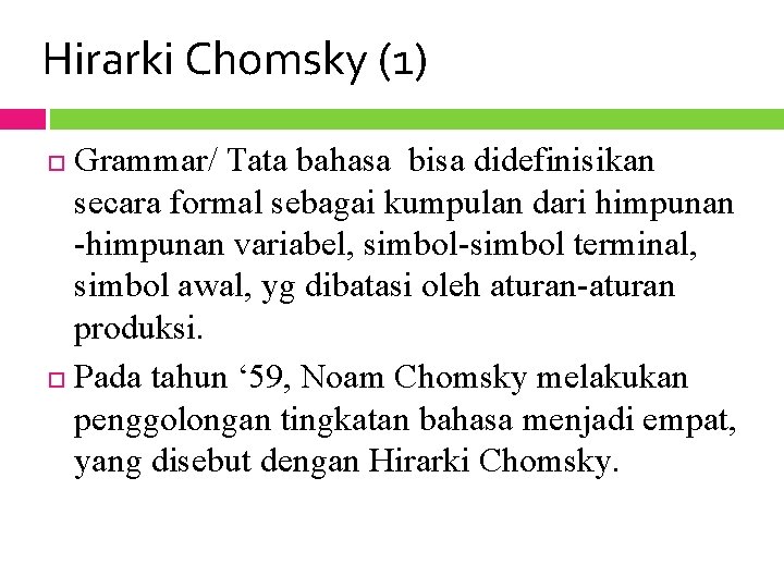 Hirarki Chomsky (1) Grammar/ Tata bahasa bisa didefinisikan secara formal sebagai kumpulan dari himpunan