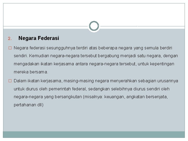 2. Negara Federasi � Negara federasi sesungguhnya terdiri atas beberapa negara yang semula berdiri